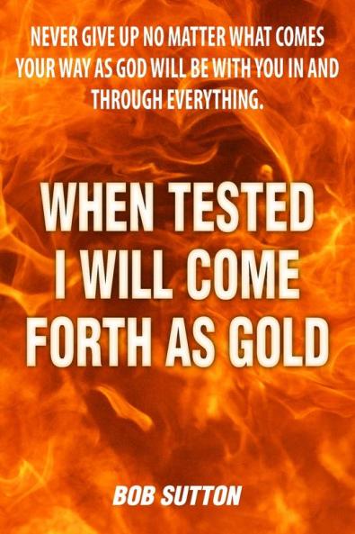When Tested I Will Come Forth as Gold