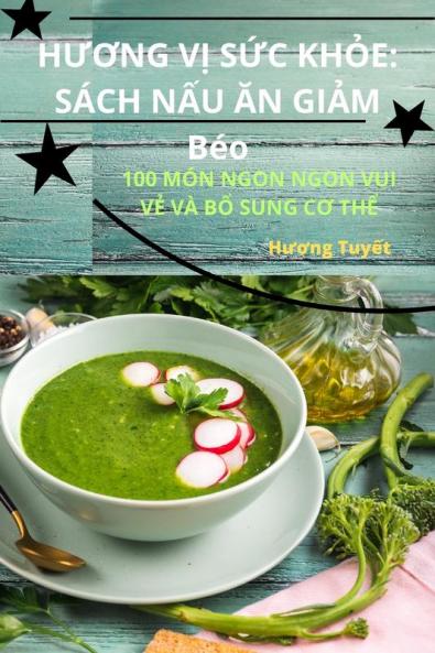 Hương Vị Sức Khỏe: Sách Nấu Ăn Giảm Béo (Vietnamese Edition)