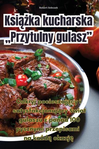 Książka Kucharska "Przytulny Gulasz". (Polish Edition)