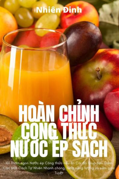 Hoàn Chỉnh Công Thức Nước Ép Sách (Vietnamese Edition)