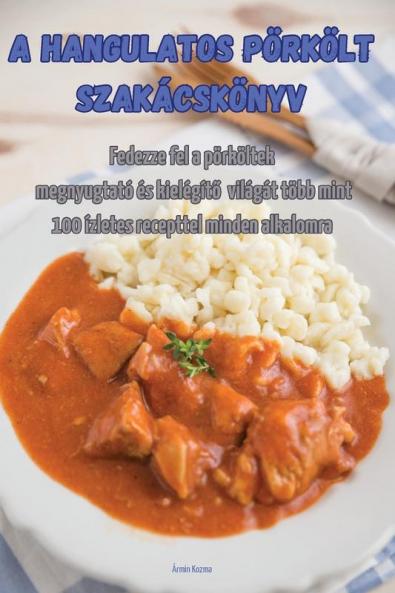 A Hangulatos Pörkölt Szakácskönyv (Hungarian Edition)