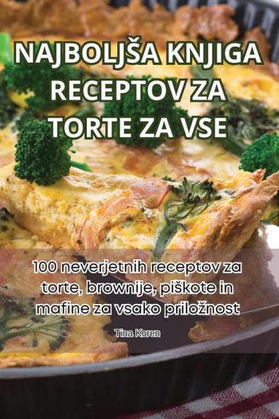 Najboljsa Knjiga Receptov Za Torte Za VSE (Slovene Edition)