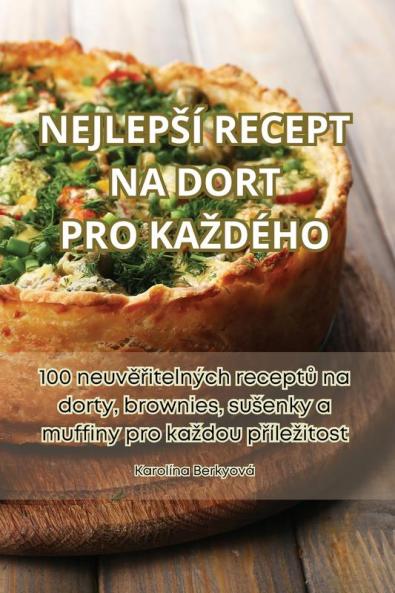 Nejlepsí Recept Na Dort Pro Kazdého (Czech Edition)