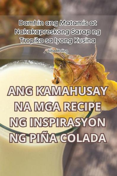 Ang Kamahusay Na MGA Recipe Ng Inspirasyon Ng Piña Colada (Philippine Languages Edition)