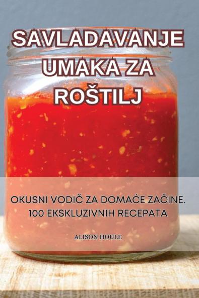 Savladavanje Umaka Za Rostilj (Croatian Edition)