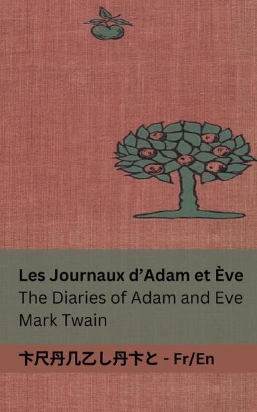 Les Journaux d'Adam et Ève / The Diaries of Adam and Eve: Tranzlaty Française English (Français English) (French Edition)