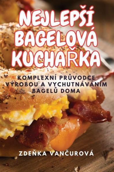 Nejlepsí Bagelová Kuchařka (Czech Edition)