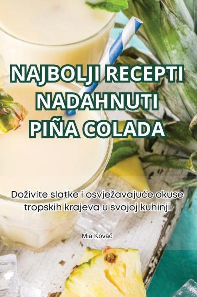 Najbolji Recepti Nadahnuti Piña Colada (Croatian Edition)