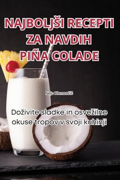 Najboljsi Recepti Za Navdih Piña Colade (Slovene Edition)