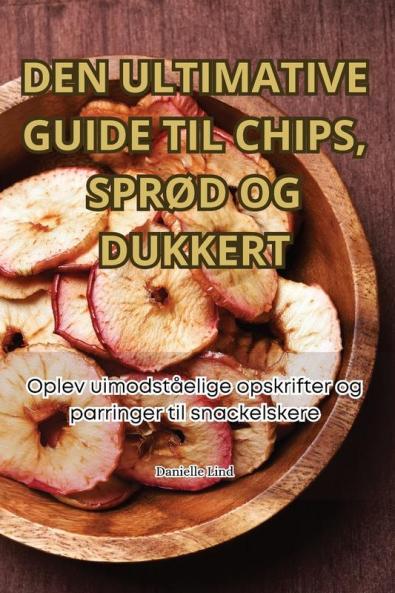 Den Ultimative Guide Til Chips, Sprød Og Dukkert (Danish Edition)