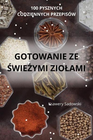 Gotowanie Ze Świeżymi Ziolami (Polish Edition)