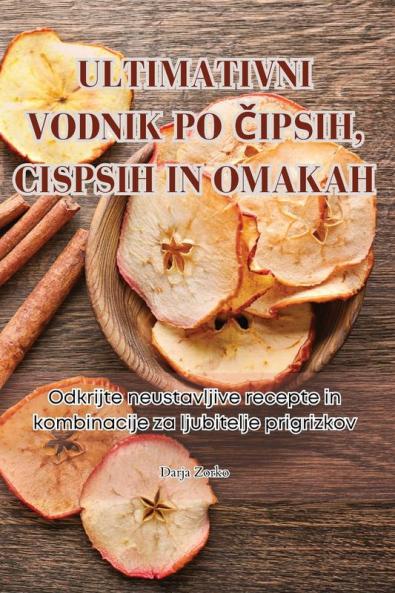 Ultimativni Vodnik Po Čipsih, Cispsih in Omakah (Slovene Edition)