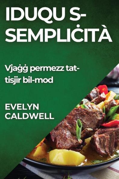 Iduqu s-sempliċità: Vjaġġ permezz tat-tisjir bil-mod (Maltese Edition)
