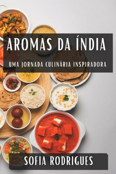 Aromas Da Índia: Uma Jornada Culinária Inspiradora (Portuguese Edition)