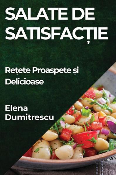Salate De Satisfacție: Rețete Proaspete Și Delicioase (Romanian Edition)