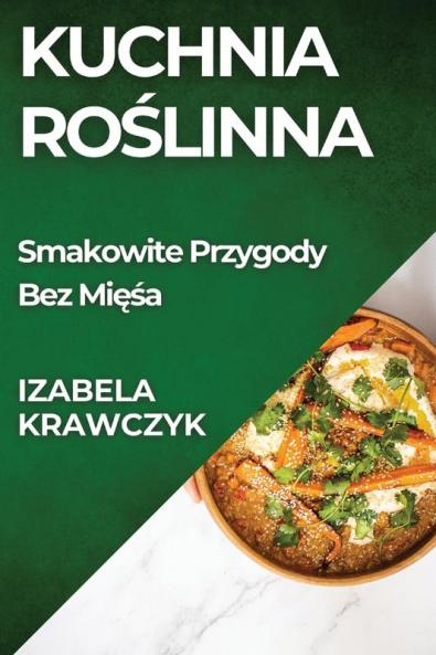 Kuchnia Roślinna: Smakowite Przygody Bez Mięsa (Polish Edition)