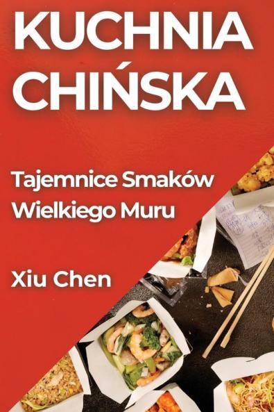 Kuchnia Chińska: Tajemnice Smaków Wielkiego Muru (Polish Edition)