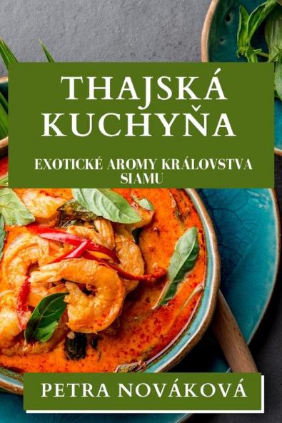 Thajská Kuchyňa: Exotické Aromy Královstva Siamu (Slovak Edition)