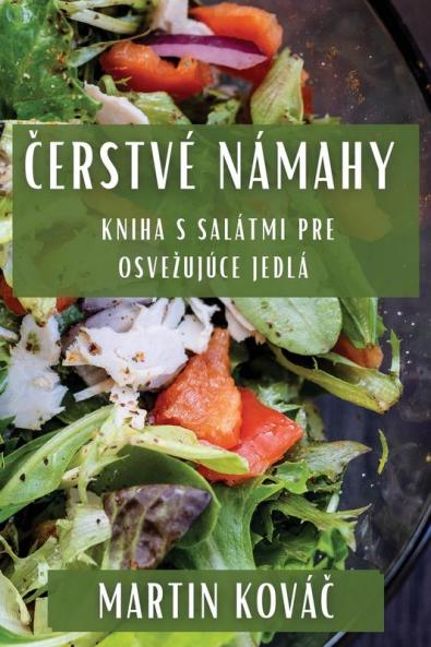 Čerstvé Námahy: Kniha S Salátmi Pre Osvezujúce Jedlá (Slovak Edition)