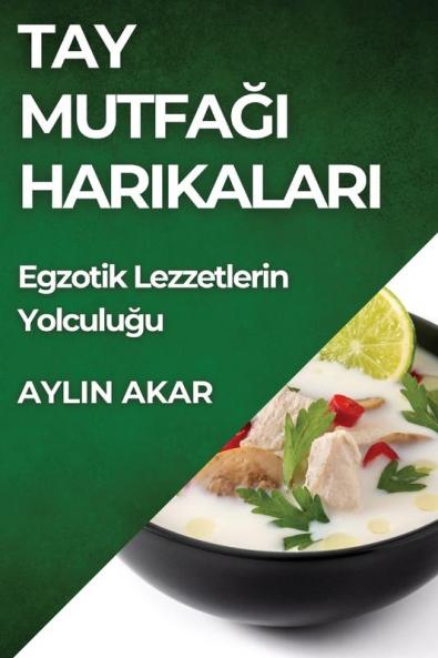 Tay Mutfağı Harikaları: Egzotik Lezzetlerin Yolculuğu (Turkish Edition)