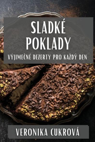 Sladké Poklady: Výjimečné Dezerty Pro Kazdý Den (Czech Edition)
