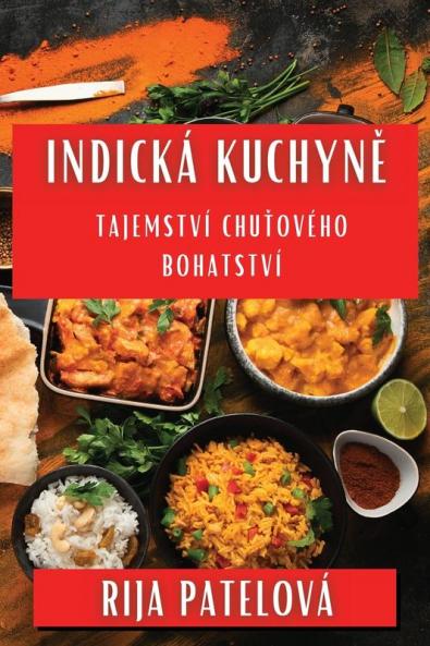 Indická Kuchyně: Tajemství Chuťového Bohatství (Czech Edition)