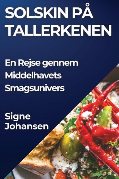 Solskin På Tallerkenen: En Rejse Gennem Middelhavets Smagsunivers (Danish Edition)