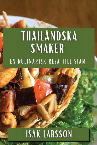 Thailändska Smaker: En Kulinarisk Resa Till Siam (Swedish Edition)