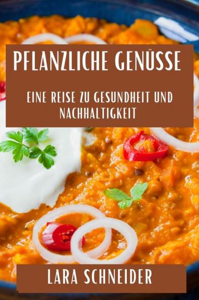 Pflanzliche Genüsse: Eine Reise Zu Gesundheit Und Nachhaltigkeit (German Edition)