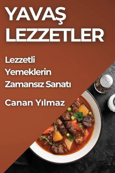 Yavaş Lezzetler: Lezzetli Yemeklerin Zamansız Sanatı (Turkish Edition)