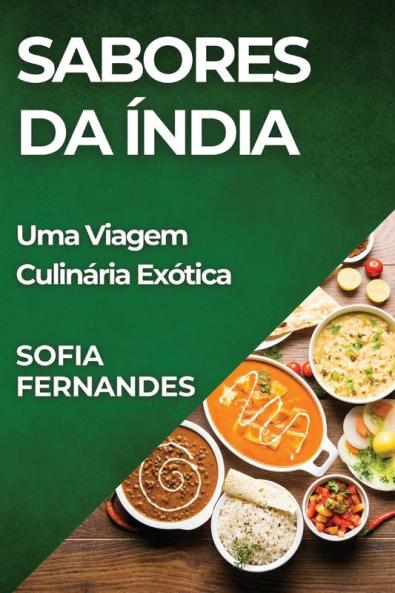 Sabores Da Índia: Uma Viagem Culinária Exótica (Portuguese Edition)