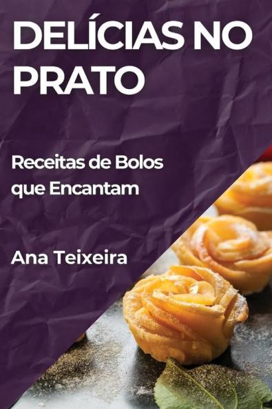 Delícias No Prato: Receitas De Bolos Que Encantam (Portuguese Edition)