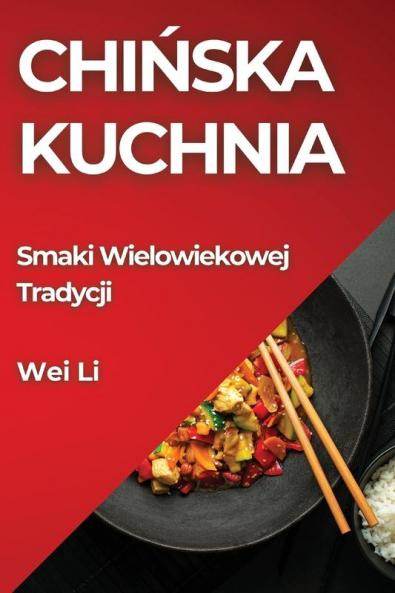 Chińska Kuchnia: Smaki Wielowiekowej Tradycji (Polish Edition)