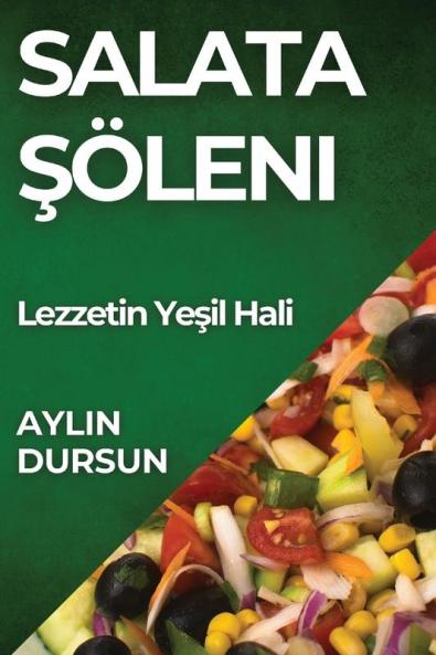 Salata Şöleni: Lezzetin Yeşil Hali (Turkish Edition)