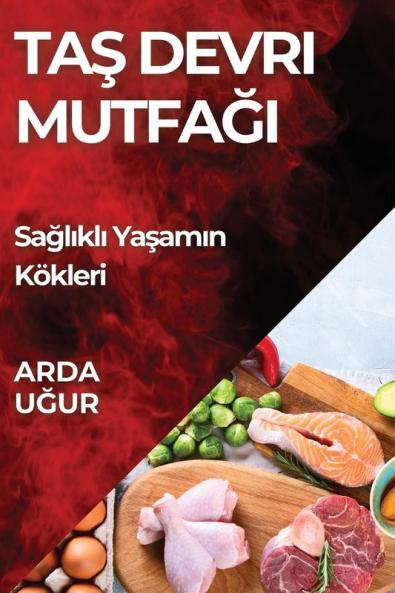 Taş Devri Mutfağı: Sağlıklı Yaşamın Kökleri (Turkish Edition)