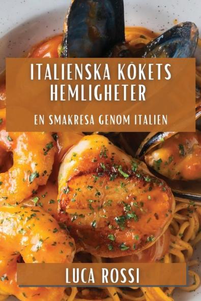 Italienska Kökets Hemligheter: En Smakresa Genom Italien (Swedish Edition)