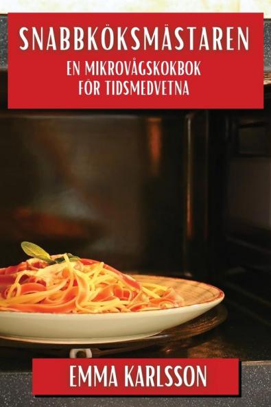 Snabbköksmästaren: En Mikrovågskokbok För Tidsmedvetna (Swedish Edition)