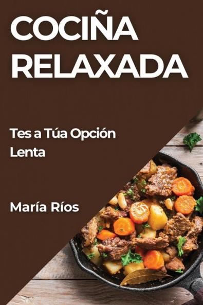 Cociña Relaxada: Tes A Túa Opción Lenta (Galician Edition)