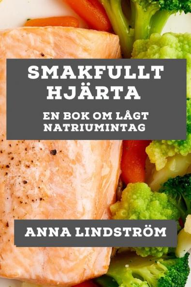 Smakfullt Hjärta: En Bok Om Lågt Natriumintag (Swedish Edition)