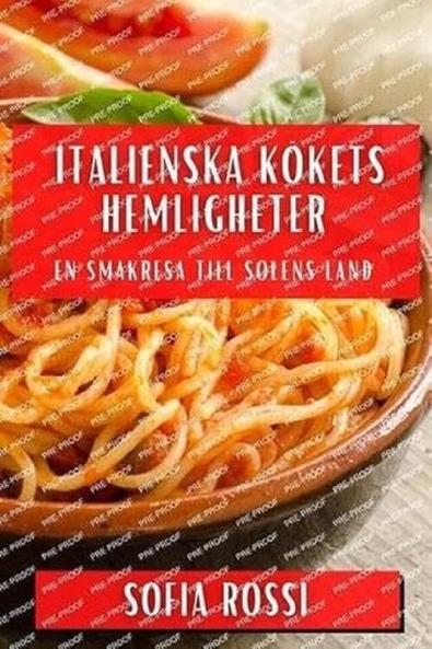 Italienska Kökets Hemligheter: En Smakresa till Solens Land (Swedish Edition)