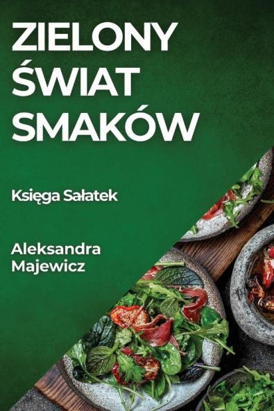 Zielony Świat Smaków: Księga Salatek (Polish Edition)