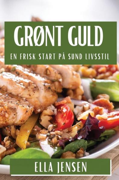 Grønt Guld: En Frisk Start På Sund Livsstil (Danish Edition)