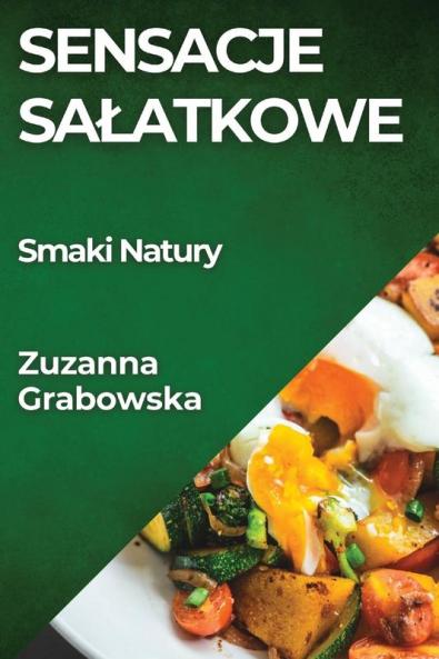 Sensacje Salatkowe: Smaki Natury (Polish Edition)
