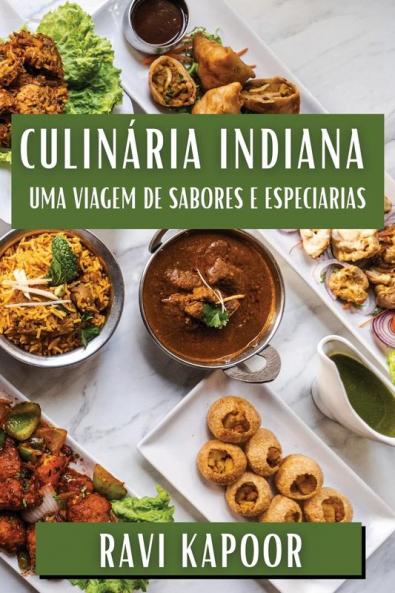 Culinária Indiana: Uma Viagem De Sabores E Especiarias (Portuguese Edition)