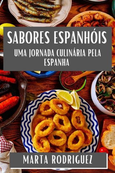 Sabores Espanhóis: Uma Jornada Culinária Pela Espanha (Portuguese Edition)