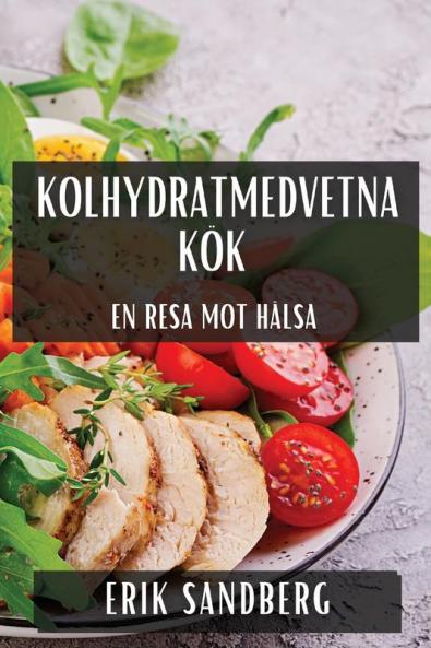 Kolhydratmedvetna Kök: En Resa Mot Hälsa (Swedish Edition)