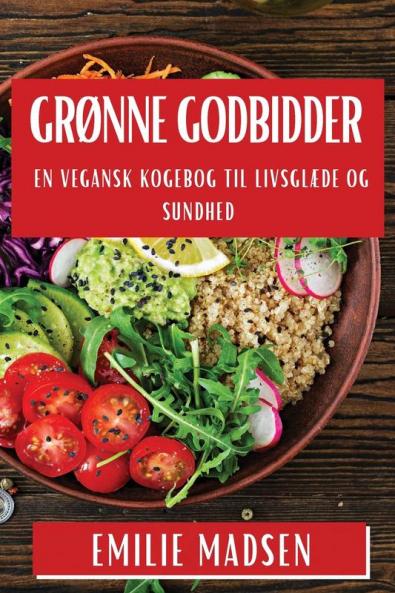 Grønne Godbidder: En Vegansk Kogebog Til Livsglæde Og Sundhed (Danish Edition)