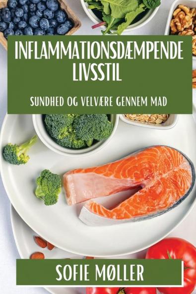 Inflammationsdæmpende Livsstil: Sundhed Og Velvære Gennem Mad (Danish Edition)