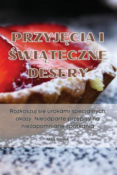 Przyjęcia I Świąteczne Desery (Polish Edition)