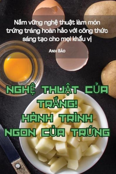Nghệ Thuật Của Trắng! Hành Trình Ngon Của Trứng (Vietnamese Edition)
